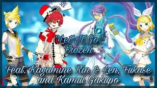 【VOCALOID】 Let It Go 『Kagamine Rin & Len, FUKASE, Kamui Gakupo』
