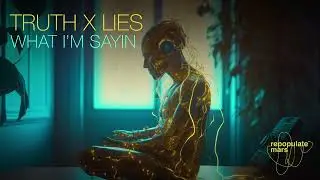 Truth X Lies - What I'm Sayin