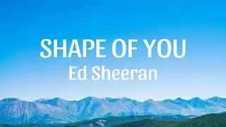 Ed Sheeran- Shape of you (Lyrics)