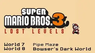 Super Mario Bros. 3: Lost Levels - World 7 & World 8 [FULL SMM2 GAME]