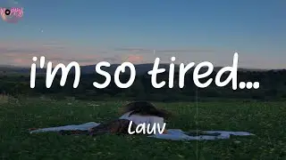i'm so tired... - Lauv (Lyrics)
