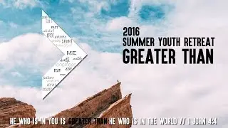 Greater Than Summer Youth Retreat 2016
