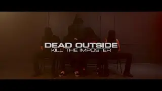 Kill The Imposter - Dead Outside (Official Music Video)