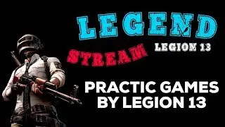 PRACTIC GAMES BY LEGION 13 | 03/07/2020 | LEGEND LEGION 13 | СТРИМ PUBG MOBILE