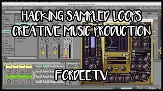 Hacking Sampled Loops | Creative Music Production – FordeeTV