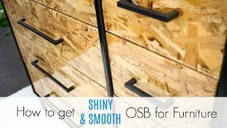 How to Get Shiny & Smooth OSB for Furniture