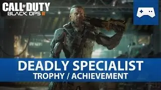 Call of Duty: Black Ops 3 - Deadly Specialist Trophy / Achievement Guide