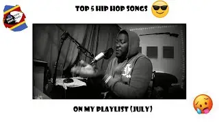 Top 5 Hip-hop songs on my playlist | July 2020 (Eswatini)