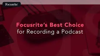 Focusrite's Best Choice for Recording a Podcast / Focusrite