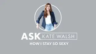 Ask Kate | How I Stay So Sexy | Kate Walsh