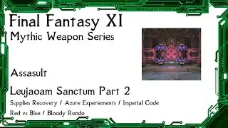 FFXI - Mythic Weapon Series - Assault Guide Leujaoam Sanctum Part 2