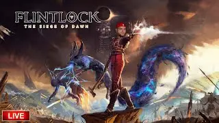 🔴 FlintLock The Siege of Dawn - продолжаем и заканчиваем игру (концовка)  (прямой эфир) ч.2