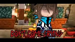 Don't come crying||меме||лололошка,Окетра