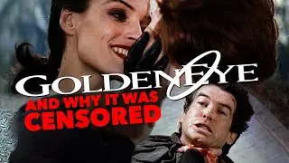 GOLDENEYE | The CENSORED Scenes and Why They Were Cut