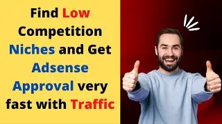 How to Find low competition Niches and Get Adsense approval very fast.