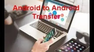 How to Transfer Data from Android to Android