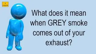 What Does It Mean When GREY Smoke Comes Out Of Your Exhaust?