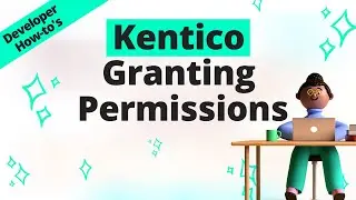 Granting Permissions – Xperience – Kentico’s Digital Experience Platform