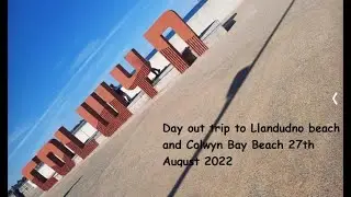 Day out trip to Llandudno beach and Colwyn Bay beach 27th august 2022