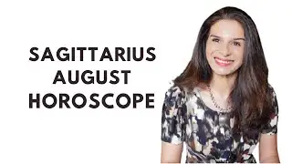 Sagittarius August 2021 Astrology Horoscope Forecast | Tarot by Anisha
