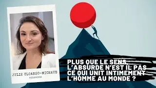 Plus que le sens, l’absurde n’est il pas ce qui unit intimement l’homme au monde ? J Cloarec-Michaud