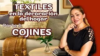 Incorporación de Textiles para mejorar la decoración de tu hogar. Parte 3.  COJINES