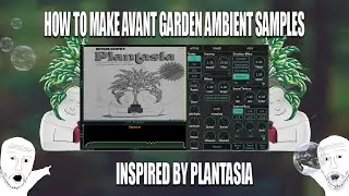 how to make avant garden PLANTASIA INSPIRED AMBIENT SAMPLES using spectral processing