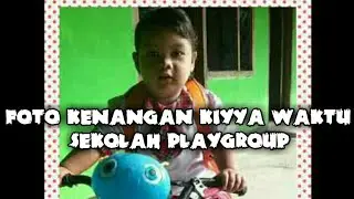 ALBUM KENANGAN FOTO KIYA SEKOLAH PLAY GROUP