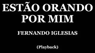 ESTÃO ORANDO POR MIM - FERNANDO IGLESIAS (PLAYBACK)