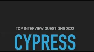 CYPRESS Interview Questions 2022 - Must Prepared