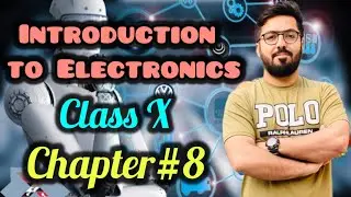 Introduction To Electronics | Introductory Electronics | Class X | Chapter#8 | Physics