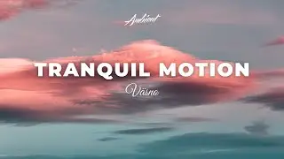 Väsno - Tranquil Motion [ambient relaxing piano]