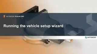 Manufacturing Process with Autodesk Fusion 360 - Video:4.3 Running the vehicle setup wizard