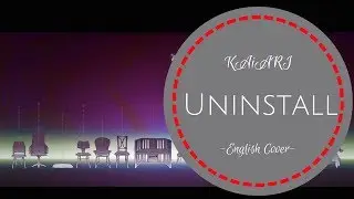 【KAiARI】Uninstall -English Cover-【歌ってみた】(Bokurano)