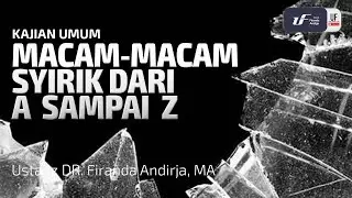 Macam-Macam Syirik dari A sampai Z - Ustadz Dr. Firanda Andirja, M.A