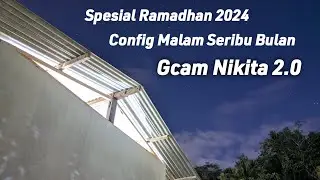 Config Spesial Ramadhan !!  Config Malam Seribu Bulan Gcam Nikita 2.0