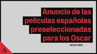 Anuncio de las películas españolas preseleccionadas a los Oscar