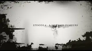 EPISODE 4    A NOS AMIS FUMEURS