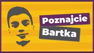 Poznajcie Bartka!