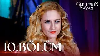 Güllerin Savaşı 10. Bölüm