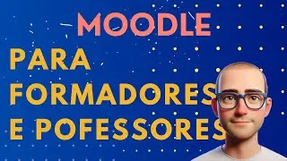 Como Usar o Moodle: Guia Completo para Professores e Formadores | Tutoriais e Dicas 