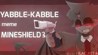 YABBLE-KABBLE | meme MineShield | FW!