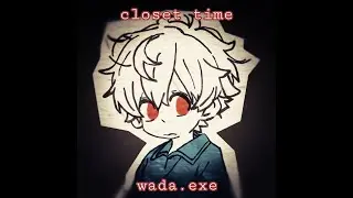 closet time - wada.exe