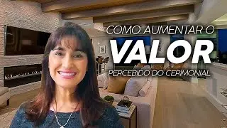 Como aumentar o valor percebido do seu serviço de Cerimonial | Vânia Rodrigues