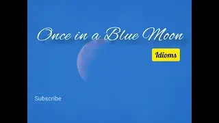 Once in a Blue Moon | idioms | meaning origin examples