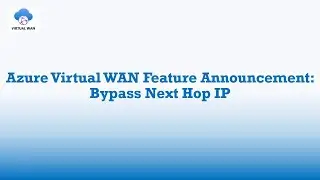 Azure vWAN Feature Announcement: Bypass Next Hop IP
