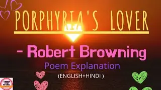Porphyria's lover by Robert Browning summary and line by line explanation in hindi
