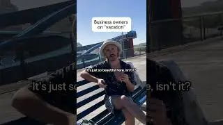 A business owner on "vacation"