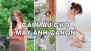 Hướng dẫn thêm Picture Style màu Film, trong trẻo chụp ăn ngay JPEG vào máy ảnh Canon