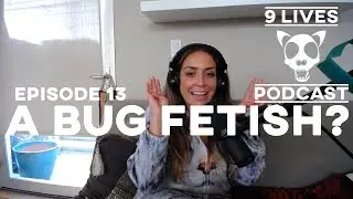 Ep.13 - A Bug Fetish?